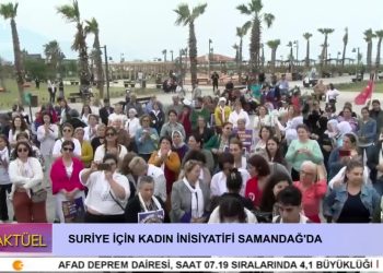 SURİYE İÇİN KADIN İNİSİYATİFİ SAMANDAĞ’DA – CAN AKTÜEL – 3.BÖLÜM