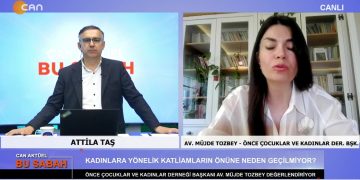 Attila Taş’ın sunumuyla Can Aktüel Bu Sabah’ın konuğu Önce Çocukla ve Kadınlar Derneği Başkanı Av. Müjde Tozbey 2. Bölüm