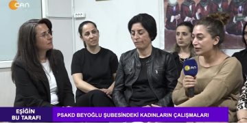 – PSAKD BEYOĞLU ŞUBESİNDEKİ KADIN ÇALIŞMALARI
– Çilem Küçükkeleş İle Eşiğin Bu Tarafı
