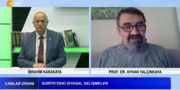 Suriye’deki Siyasal Gelişmeler – Suriye’deki Yeni Dizayn Çabasının Türkiye’ye Etkileri – İbrahim Karakaya İle Canlar Divanı Konuğu PROF. DR. Ayhan Yalçınkaya