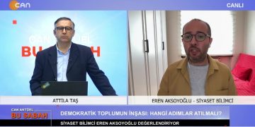 Attilâ Taş ile Can Aktüel Bu Sabah’ın konuğu Siyaset Bilimci Eren Aksoyoğlu – 2. Bölüm
