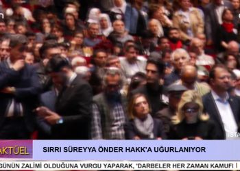 SIRRI SÜREYYA ÖNDER HAKK’A UĞURLANIYOR