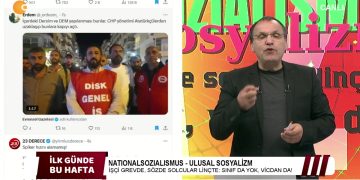 NATIONALSOZIALISMUS – ULUSAL SOSYALİZM İşçi Grevde, Sözde Solcular Linçte: Sınıf Da Yok, Vicdan Da ! – Şükrü Yıldız İle İlk Günde Bu Hafta