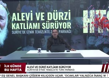 ALEVİ VE DÜRZİ KATLİAMI SÜRÜYOR , – SURİYE’DE ETNİK TEMİZLİKTE TÜRK PARMAĞI, – ŞÜKRÜ YILDIZ İLE İLK GÜNDE BU HAFTA