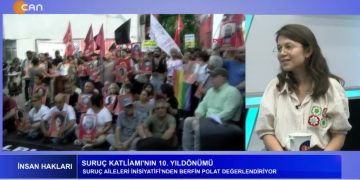 SURUÇ KATLİAMI’NIN 10. YILDÖNÜMÜ, GÜLSEREN YOLERİ İLE İNSAN HAKLARI. KONUKLAR: BERFİN POLAT, MURAT BUDAK.