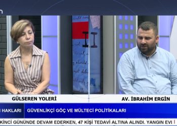GÜVENLİKÇİ GÖÇ VE MÜLTECİ POLİTİKALARI, Gülseren Yoleri İle İnsan Hakları Programının Konuğu AV. İbrahim Ergin