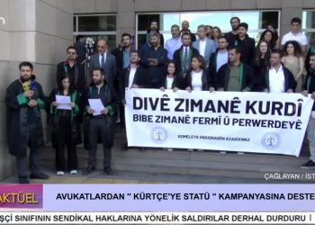 – AVUKATLARDAN ” KÜRTÇE’YE STATÜ ” KAMPANYASINA DESTEK
– Çağlayan / İstanbul
– Can Aktüel
