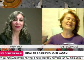 – KITALAR ARASI EKOLOJİK YAŞAM 
– SUZAN SAKA İLE GÜNE VE GÜNCELE DAİR’İN KONUĞU EKOLOJİST EMET DEĞİRMENCİ