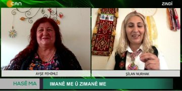 IMANÊ ME Û ZIMANÊ ME, 
Ayşe Fehimli İle Hase Ma Programının Konuğu Şilan Nurhak.