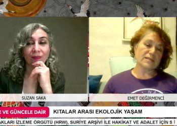 KITALAR ARASI EKOLOJİK YAŞAM – SUZAN SAKA İLE GÜNE VE GÜNCELE DAİR’İN KONUĞU EKOLOJİST EMET DEĞİRMENCİ