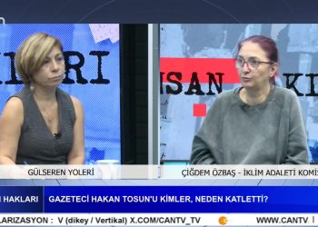 GAZETECİ HAKAN TOSUN’U KİMLER, NEDEN KATLETTİ?, Gülseren Yoleri İle İnsan Hakları Programının Konuğu İklim Adaleti Komisyonundan Çiğdem Özbaş.