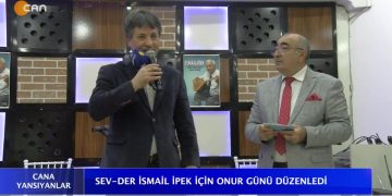 SEV-DER İSMAİL İPEK İÇİN ONUR GÜNÜ DÜZENLENDİ – Cana Yansıyanlar