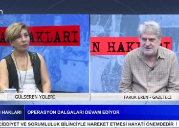 OPERASYON DALGALARI DEVAM EDİYOR, Gülseren Yoleri İle İnsan Hakları Programının Konuğu Gazateci Faruk Eren.