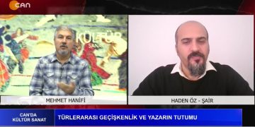 TÜRLERARASI GEÇİŞKENLİK VE YAZARIN TUTUMU, MEHMET HANİFİ İLE CAN’DA KÜLTÜR SANAT. KONUK: ŞAİR HADEN ÖZ
