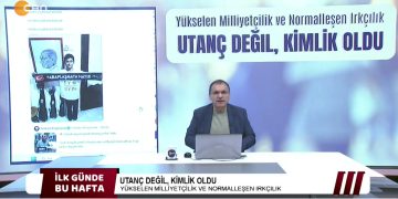 UTANÇ DEĞİL KİMLİK OLDU, 
YÜKSELEN MİLLİYETÇİLİK VE NORMALLEŞEN IRKÇILIK, 
Şükrü Yıldız İle İlk Günde Bu Hafta.