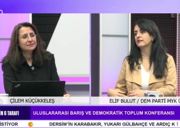 ULUSLARARASI BARIŞ VE DEMOKRATİK TOPLUM KONFERANSI – ÇİLEM KÜÇÜKKELEŞ İLE EŞİĞİN O TARAFI, – KONUK: DEM PARTİ MYK ÜYESİ ELİF BULUT.